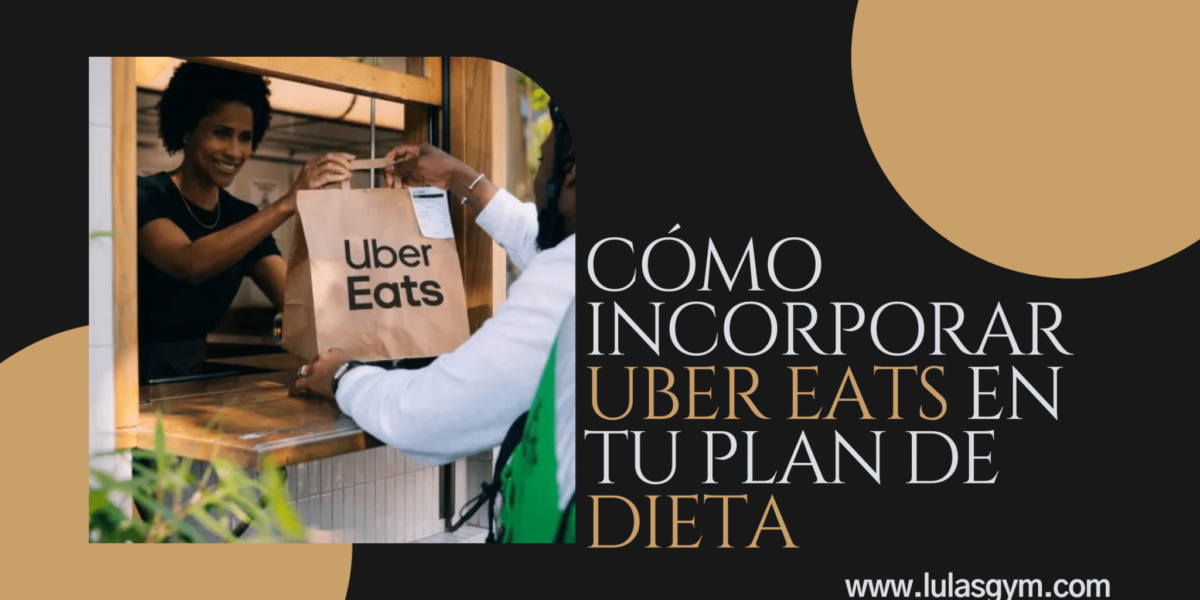 ¿Cómo incorporar uber eats  en tu plan de dieta?